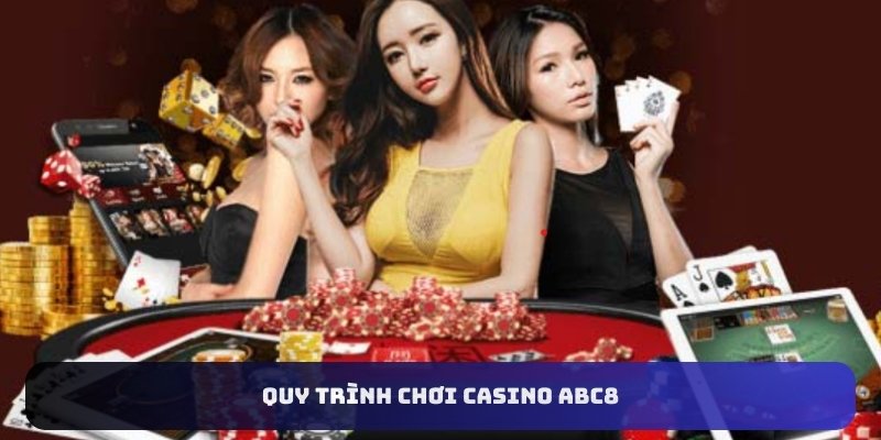 Quy trình chơi Casino ABC8