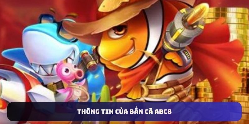 Thông tin của bắn cá ABC8