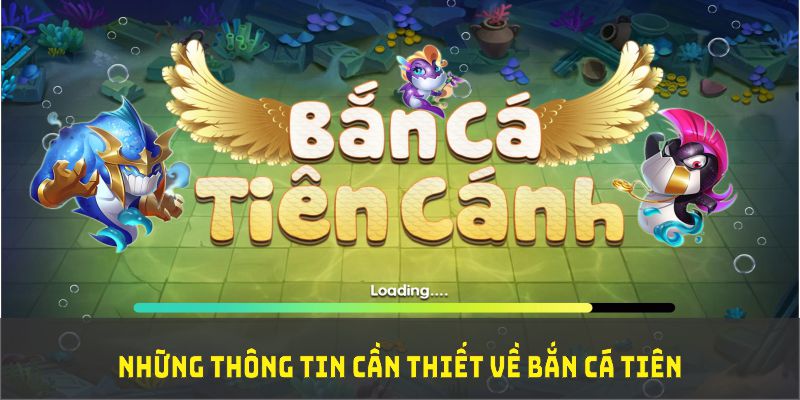 Những thông tin cần thiết về bắn cá tiên trước khi tham gia