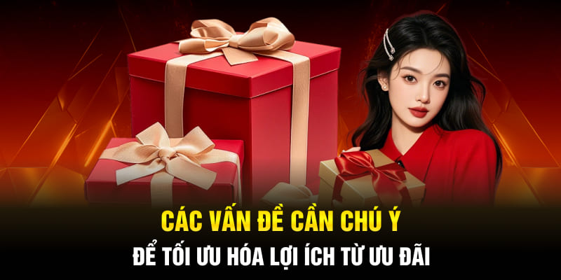 Các vấn đề cần chú ý để tối ưu hóa lợi ích từ ưu đãi