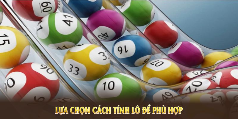 Lựa chọn cách tính lô đề phù hợp nhất