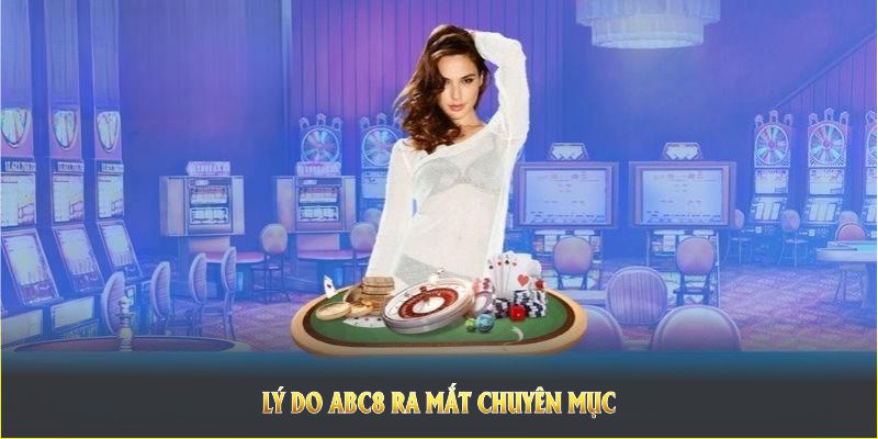 Lý do ABC8 ra mắt chuyên mục hướng dẫn ABC8